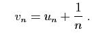$\displaystyle \quad
v_n = u_n+\frac{1}{n}\;.
$