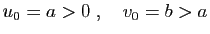 $\displaystyle u_0=a>0\;,\quad v_0=b>a$