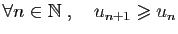 $ \forall n\in \mathbb{N}\;,\quad u_{n+1}\geqslant u_n$