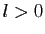 $ l>0$