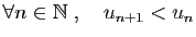 $ \forall n\in \mathbb{N}\;,\quad u_{n+1}< u_n$