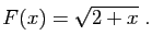 $\displaystyle F(x) = \sqrt{2+x}\;.
$