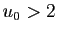 $ u_0>2$