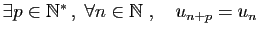 $ \exists p\in\mathbb{N}^* ,\;\forall n\in\mathbb{N}
\;,\quad u_{n+p}=u_n$