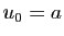 $ u_0=a$