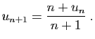 $\displaystyle u_{n+1} = \frac{n+u_n}{n+1}\;.
$