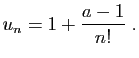 $\displaystyle u_n=1+\frac{a-1}{n!}\;.
$