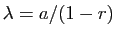 $ \lambda = a/(1-r)$
