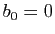 $ b_0=0$