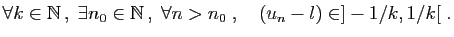 $\displaystyle \forall k\in\mathbb{N} ,\;\exists n_0\in\mathbb{N} ,\;\forall n>n_0\;,\quad
(u_n-l)\in ] -1/k,1/k[\;.
$