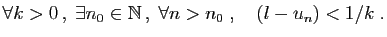 $\displaystyle \forall k>0 ,\;\exists n_0\in\mathbb{N} ,\;\forall n>n_0\;,\quad
(l-u_n)<1/k\;.
$