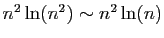 $ n^2\ln(n^2)\sim n^2\ln(n)$