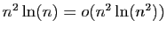 $ n^2\ln(n)=o(n^2\ln(n^2))$