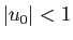 $ \vert u_0\vert<1$