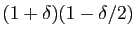 $ (1+\delta)(1-\delta/2)$