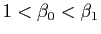 $ 1<\beta_0<\beta_1$