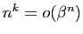$ n^k=o(\beta^n)$