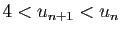 $ 4< u_{n+1}< u_n$
