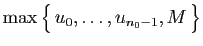 $ \max\big\{ u_0,\ldots,u_{n_0-1},M \big\}$