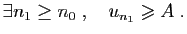 $\displaystyle \exists n_1\geq n_0\;,\quad u_{n_1}\geqslant A\;.
$