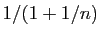 $ 1/(1+1/n)$