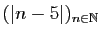 $ (\vert n-5\vert)_{n\in\mathbb{N}}$