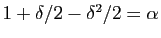 $ 1+\delta/2-\delta^2/2=\alpha$