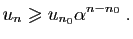 $\displaystyle u_n\geqslant u_{n_0}\alpha^{n-n_0}\;.
$