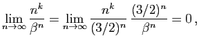 $\displaystyle \lim_{n\to\infty} \frac{n^k}{\beta^n}=
\lim_{n\to\infty}\frac{n^k}{(3/2)^n} \frac{(3/2)^n}{\beta^n}=0 ,
$