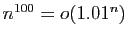 $ n^{100}=o(1.01^n)$