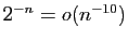 $ 2^{-n}=o(n^{-10})$