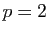 $ p=2$