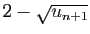 $ 2-\sqrt{u_{n+1}}$