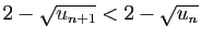 $ 2-\sqrt{u_{n+1}}<2-\sqrt{u_n}$