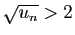 $ \sqrt{u_n}>2$