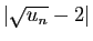 $ \vert\sqrt{u_n}-2\vert$