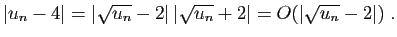 $\displaystyle \vert u_n-4\vert=\vert\sqrt{u_n}-2\vert \vert\sqrt{u_n}+2\vert=O(\vert\sqrt{u_n}-2\vert)\;.
$