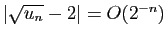 $ \vert\sqrt{u_n}-2\vert=O(2^{-n})$