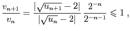 $\displaystyle \frac{v_{n+1}}{v_n}=\frac{\vert\sqrt{u_{n+1}}-2\vert}{\vert\sqrt{u_n}-2\vert} 
\frac{2^{-n}}{2^{-n-1}}\leqslant 1\;,
$