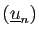 $ (\underline{u}_n)$