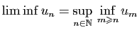 $\displaystyle \liminf u_n =\sup_{n\in\mathbb{N}} \inf_{m\geqslant n} u_m$
