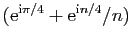 $ (\mathrm {e}^{\mathrm {i}\pi /4}+ \mathrm {e}^{\mathrm {i}n/4}/n)$