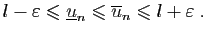 $\displaystyle l-\varepsilon \leqslant \underline{u}_n\leqslant \overline{u}_n \leqslant l+\varepsilon \;.
$