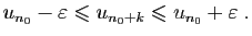 $\displaystyle u_{n_0}-\varepsilon \leqslant u_{n_0+k}\leqslant u_{n_0}+\varepsilon \;.
$