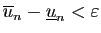 $ \overline{u}_n -\underline{u}_n<\varepsilon $