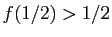 $ f(1/2)>1/2$