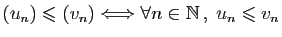 $ (u_n)\leqslant (v_n)\Longleftrightarrow
\forall n\in\mathbb{N} ,\;u_n\leqslant v_n$