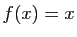 $ f(x)=x$