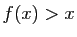 $ f(x)>x$
