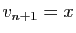 $ v_{n+1}=x$